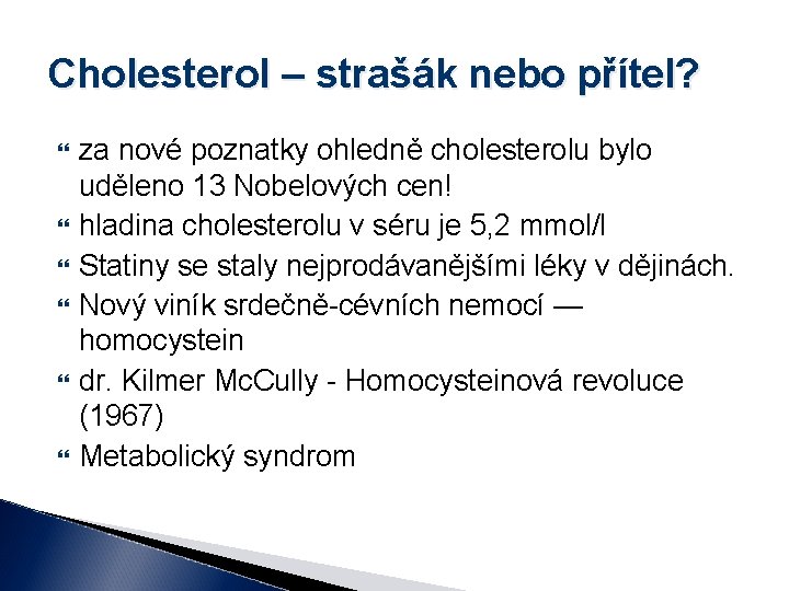 Cholesterol – strašák nebo přítel? za nové poznatky ohledně cholesterolu bylo uděleno 13 Nobelových
