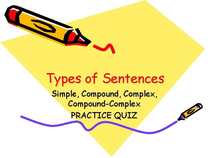 Types of Sentences Simple, Compound, Complex, Compound-Complex PRACTICE QUIZ 