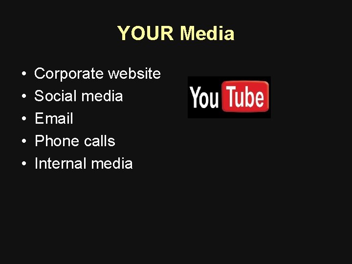 YOUR Media • • • Corporate website Social media Email Phone calls Internal media YOUR Media • • • Corporate website Social media Email Phone calls Internal media