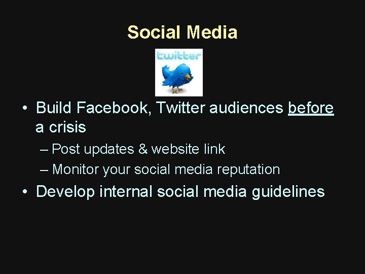Social Media • Build Facebook, Twitter audiences before a crisis – Post updates & Social Media • Build Facebook, Twitter audiences before a crisis – Post updates &