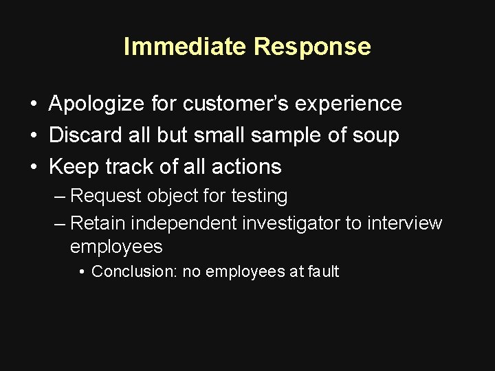 Immediate Response • Apologize for customer’s experience • Discard all but small sample of Immediate Response • Apologize for customer’s experience • Discard all but small sample of