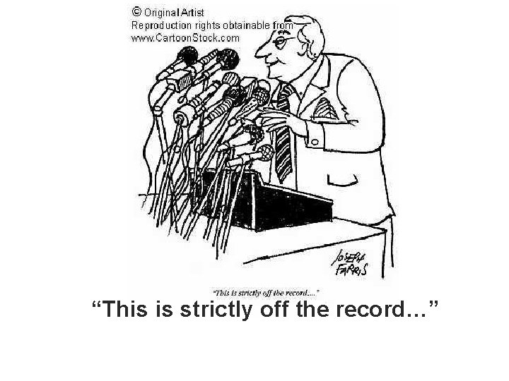 “This is strictly off the record…”This “This is strictly off the record…”This