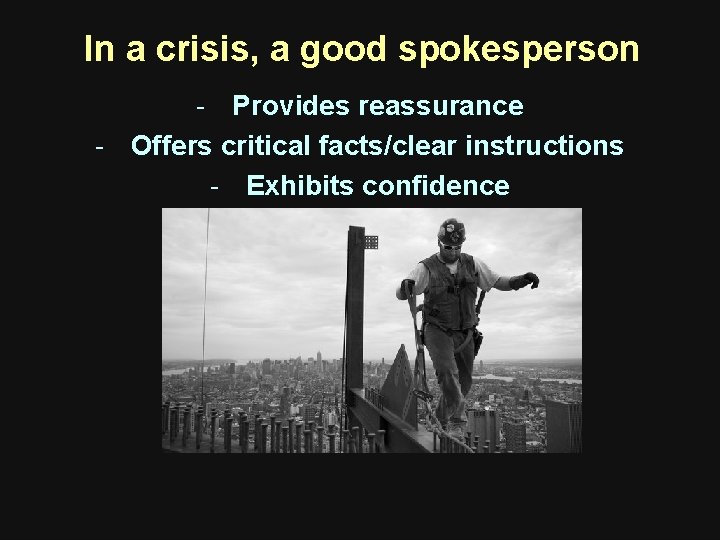 In a crisis, a good spokesperson - Provides reassurance - Offers critical facts/clear instructions In a crisis, a good spokesperson - Provides reassurance - Offers critical facts/clear instructions