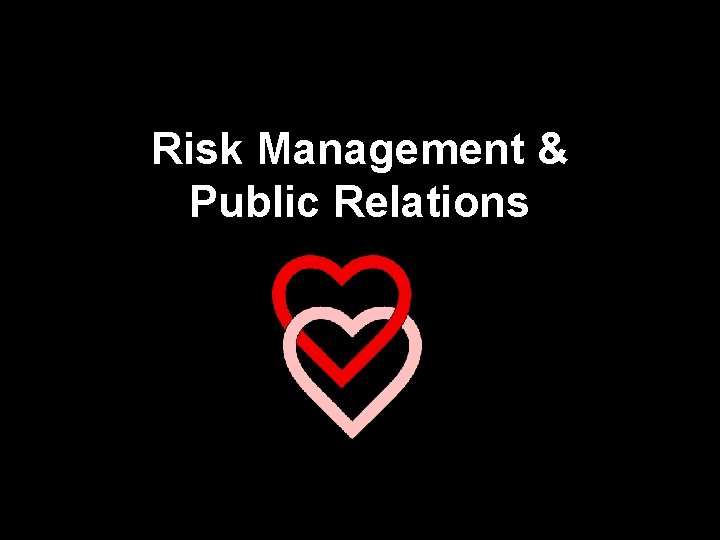 Risk Management & Public Relations Risk Management & Public Relations