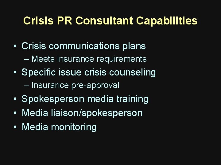 Crisis PR Consultant Capabilities • Crisis communications plans – Meets insurance requirements • Specific Crisis PR Consultant Capabilities • Crisis communications plans – Meets insurance requirements • Specific
