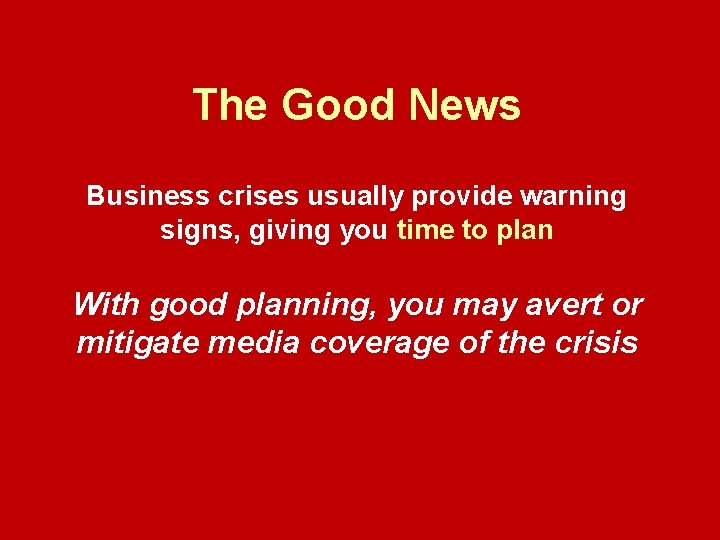 The Good News Business crises usually provide warning signs, giving you time to plan The Good News Business crises usually provide warning signs, giving you time to plan