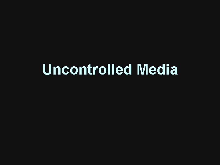 Uncontrolled Media Uncontrolled Media