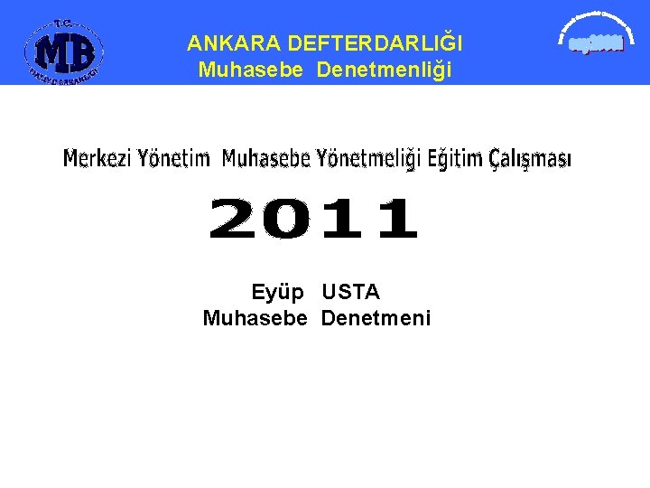 ANKARA DEFTERDARLIĞI Muhasebe Denetmenliği Eyüp USTA Muhasebe Denetmeni 