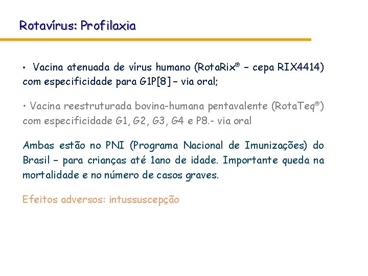 Rotavírus: Profilaxia • Vacina atenuada de vírus humano (Rota. Rix® – cepa RIX 4414) Rotavírus: Profilaxia • Vacina atenuada de vírus humano (Rota. Rix® – cepa RIX 4414)