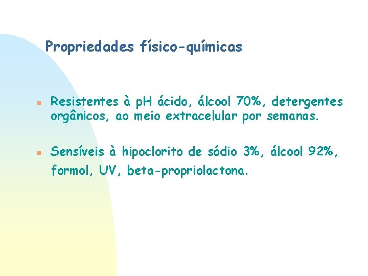 Propriedades físico-químicas n n Resistentes à p. H ácido, álcool 70%, detergentes orgânicos, ao Propriedades físico-químicas n n Resistentes à p. H ácido, álcool 70%, detergentes orgânicos, ao