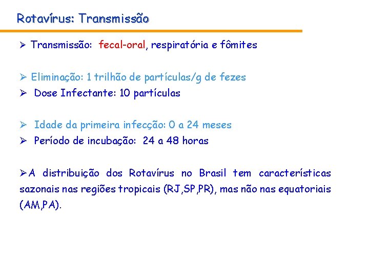 Rotavírus: Transmissão Ø Transmissão: fecal-oral, respiratória e fômites Ø Eliminação: 1 trilhão de partículas/g Rotavírus: Transmissão Ø Transmissão: fecal-oral, respiratória e fômites Ø Eliminação: 1 trilhão de partículas/g