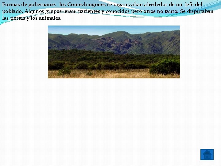 Formas de gobernarse: los Comechingones se organizaban alrededor de un jefe del poblado. Algunos Formas de gobernarse: los Comechingones se organizaban alrededor de un jefe del poblado. Algunos