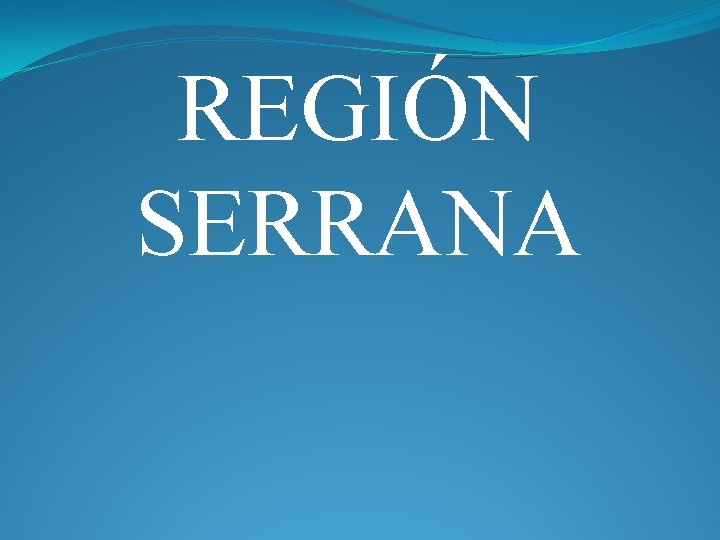 REGIÓN SERRANA REGIÓN SERRANA