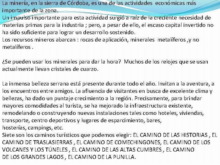 La minería, en la sierra de Córdoba, es una de las actividades económicas más La minería, en la sierra de Córdoba, es una de las actividades económicas más