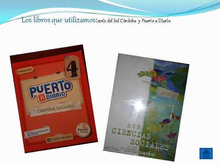 Los libros que utilizamos: serie del Sol Córdoba y Puerto a Diario. Los libros que utilizamos: serie del Sol Córdoba y Puerto a Diario.