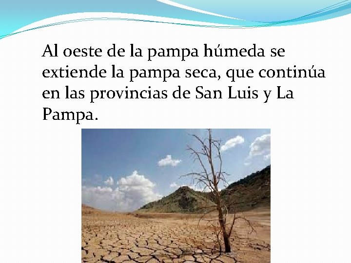 Al oeste de la pampa húmeda se extiende la pampa seca, que continúa en Al oeste de la pampa húmeda se extiende la pampa seca, que continúa en