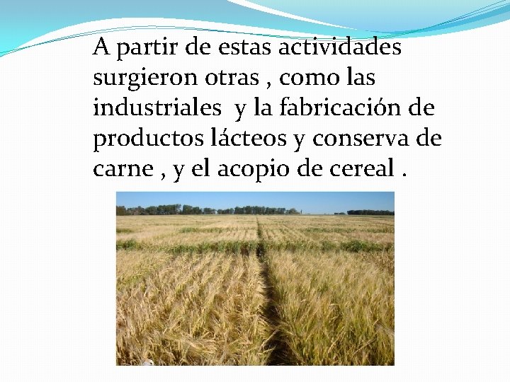 A partir de estas actividades surgieron otras , como las industriales y la fabricación A partir de estas actividades surgieron otras , como las industriales y la fabricación