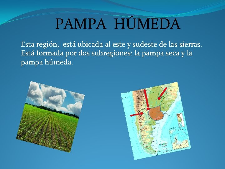 PAMPA HÚMEDA Esta región, está ubicada al este y sudeste de las sierras. Está PAMPA HÚMEDA Esta región, está ubicada al este y sudeste de las sierras. Está