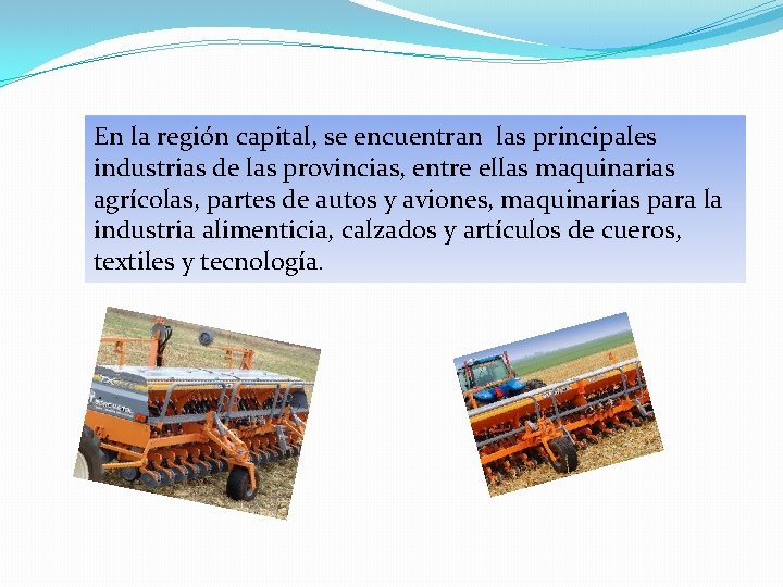 En la región capital, se encuentran las principales industrias de las provincias, entre ellas En la región capital, se encuentran las principales industrias de las provincias, entre ellas