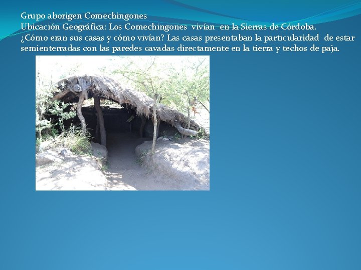 Grupo aborigen Comechingones Ubicación Geográfica: Los Comechingones vivían en la Sierras de Córdoba. ¿Cómo Grupo aborigen Comechingones Ubicación Geográfica: Los Comechingones vivían en la Sierras de Córdoba. ¿Cómo