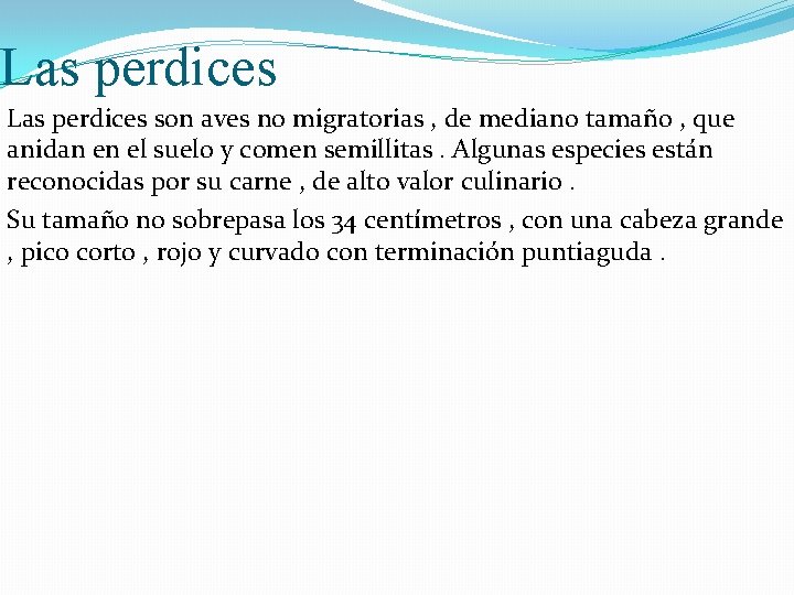 Las perdices son aves no migratorias , de mediano tamaño , que anidan en Las perdices son aves no migratorias , de mediano tamaño , que anidan en