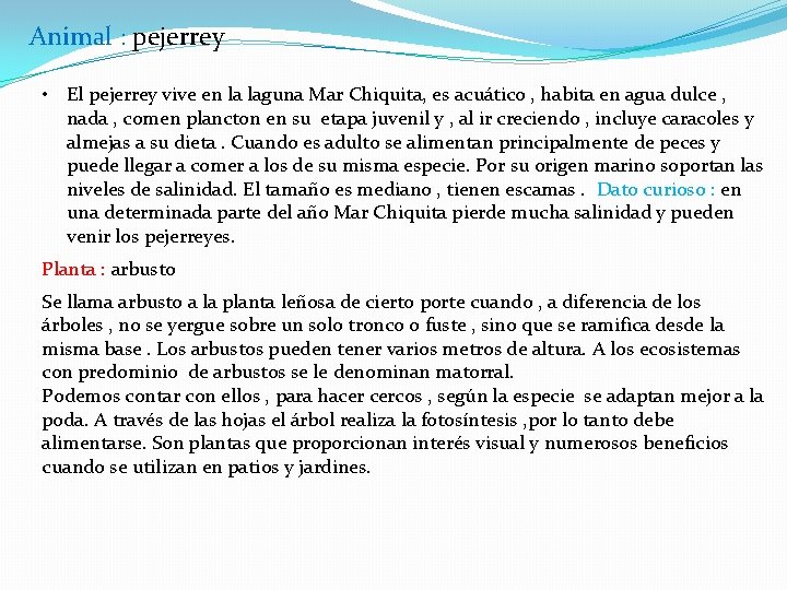 Animal : pejerrey • El pejerrey vive en la laguna Mar Chiquita, es acuático Animal : pejerrey • El pejerrey vive en la laguna Mar Chiquita, es acuático