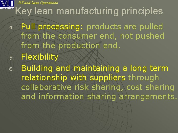 JIT and Lean Operations Key lean manufacturing principles 4. 5. 6. Pull processing: products