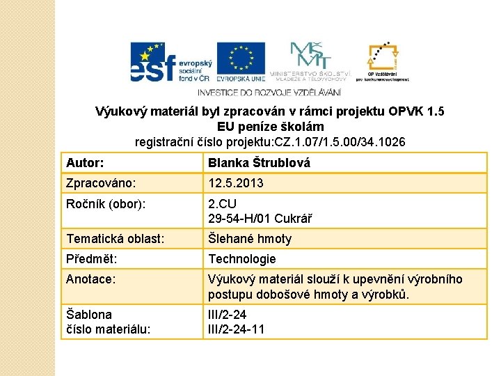 Výukový materiál byl zpracován v rámci projektu OPVK 1. 5 EU peníze školám registrační