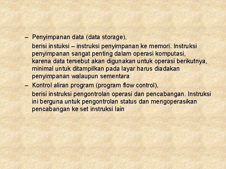 – Penyimpanan data (data storage), berisi instuksi – instruksi penyimpanan ke memori. Instruksi penyimpanan