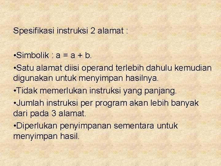 Spesifikasi instruksi 2 alamat : • Simbolik : a = a + b. •