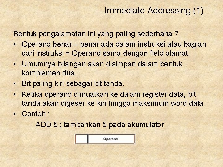 Immediate Addressing (1) Bentuk pengalamatan ini yang paling sederhana ? • Operand benar –