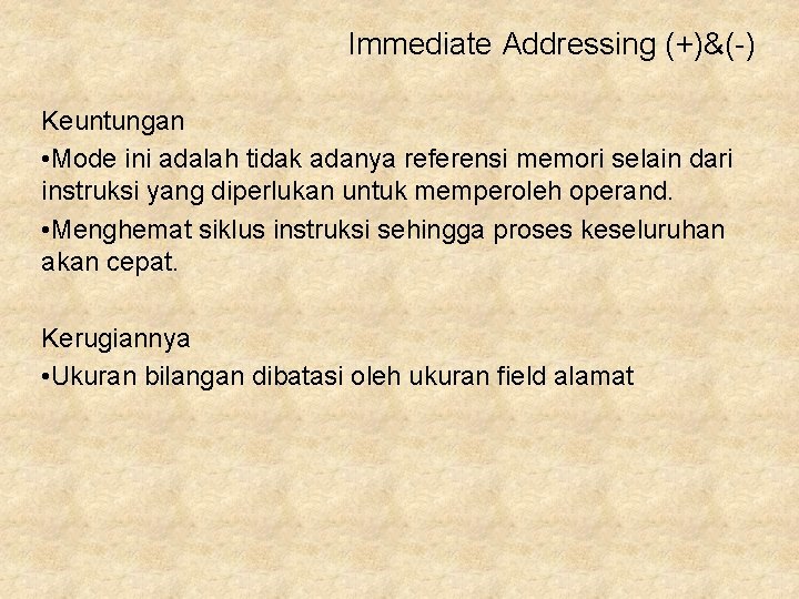 Immediate Addressing (+)&(-) Keuntungan • Mode ini adalah tidak adanya referensi memori selain dari