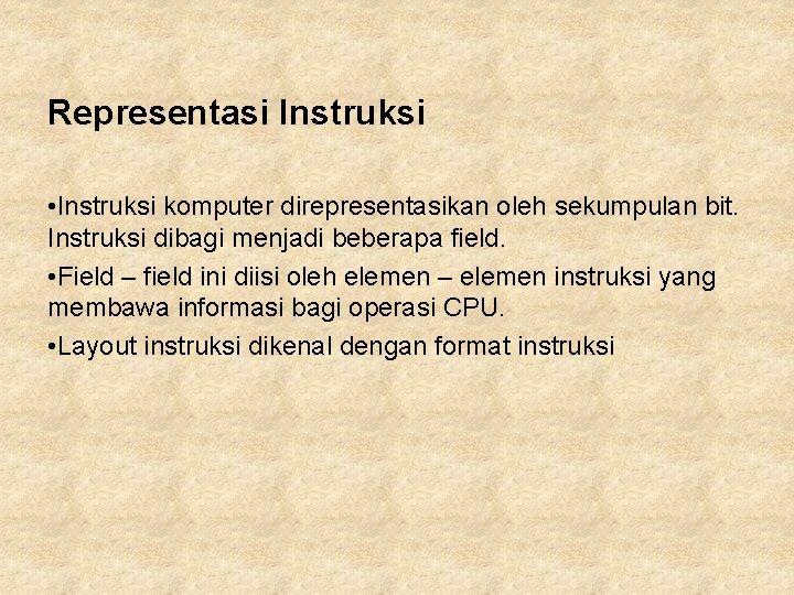 Representasi Instruksi • Instruksi komputer direpresentasikan oleh sekumpulan bit. Instruksi dibagi menjadi beberapa field.