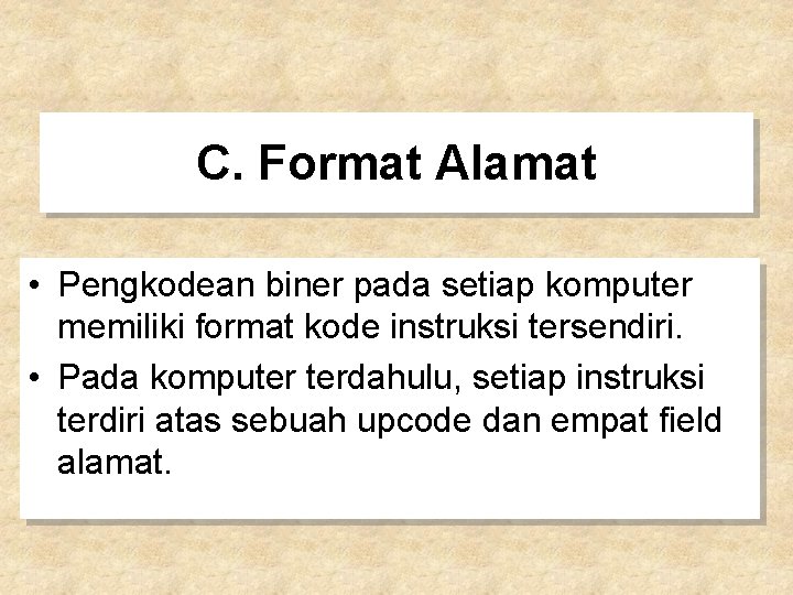C. Format Alamat • Pengkodean biner pada setiap komputer memiliki format kode instruksi tersendiri.
