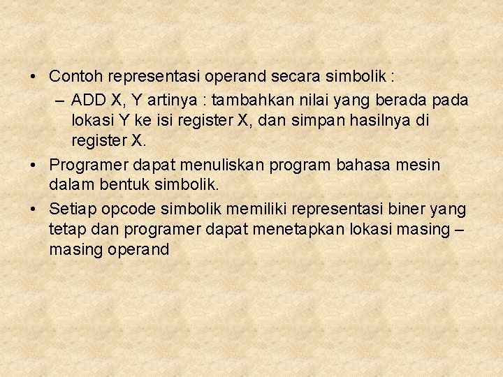  • Contoh representasi operand secara simbolik : – ADD X, Y artinya :