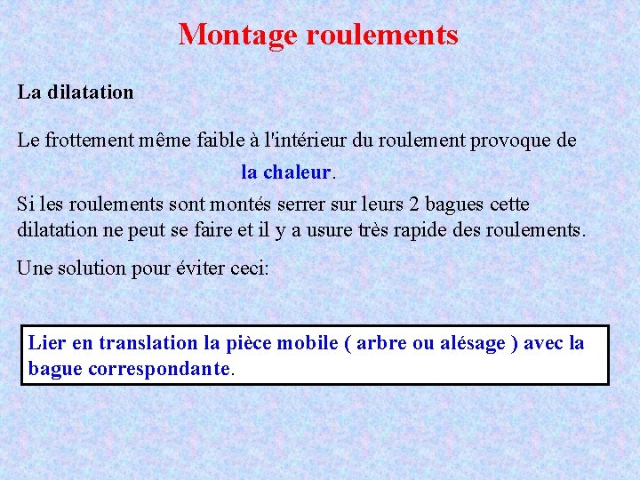 Montage roulements La dilatation Le frottement même faible à l'intérieur du roulement provoque de