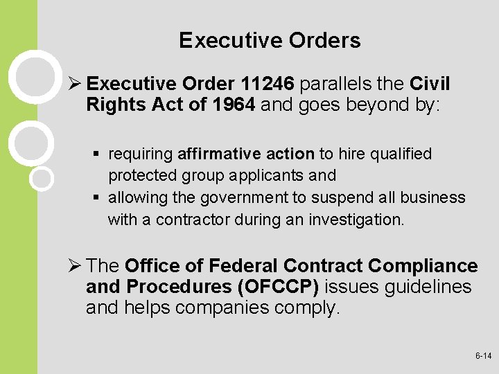 Executive Orders Ø Executive Order 11246 parallels the Civil Rights Act of 1964 and