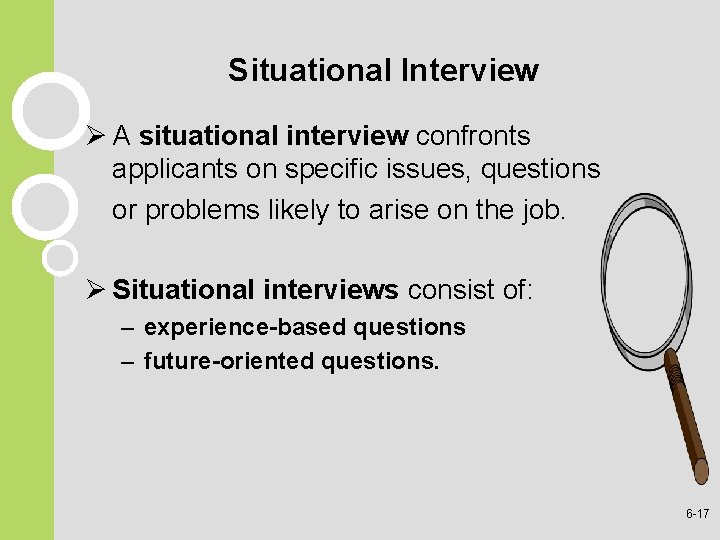 Situational Interview Ø A situational interview confronts applicants on specific issues, questions or problems