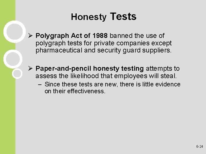 Honesty Tests Ø Polygraph Act of 1988 banned the use of polygraph tests for