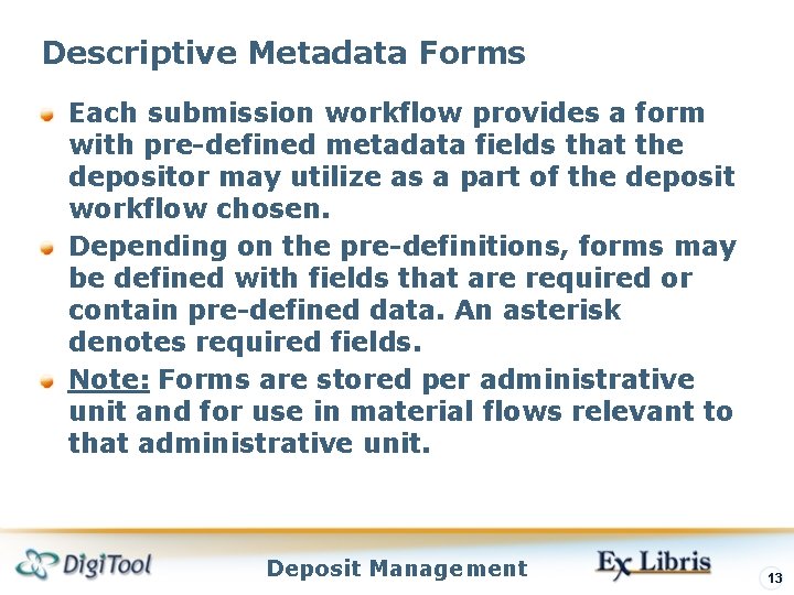 Descriptive Metadata Forms Each submission workflow provides a form with pre-defined metadata fields that Descriptive Metadata Forms Each submission workflow provides a form with pre-defined metadata fields that