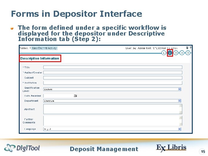 Forms in Depositor Interface The form defined under a specific workflow is displayed for Forms in Depositor Interface The form defined under a specific workflow is displayed for