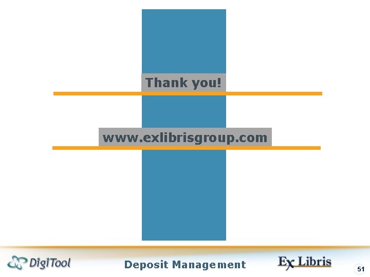 Thank you! www. exlibrisgroup. com Deposit Management 51 Thank you! www. exlibrisgroup. com Deposit Management 51