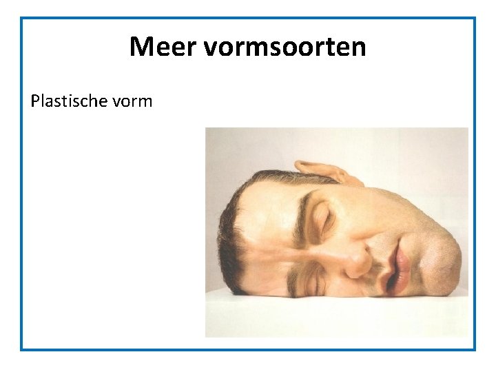 Meer vormsoorten Plastische vorm Meer vormsoorten Plastische vorm
