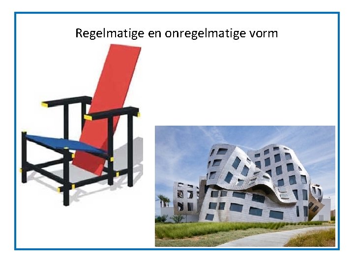 Regelmatige en onregelmatige vorm Regelmatige en onregelmatige vorm