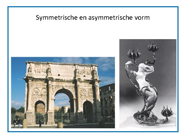 Symmetrische en asymmetrische vorm Symmetrische en asymmetrische vorm