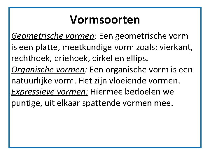 Vormsoorten Geometrische vormen: Een geometrische vorm is een platte, meetkundige vorm zoals: vierkant, rechthoek, Vormsoorten Geometrische vormen: Een geometrische vorm is een platte, meetkundige vorm zoals: vierkant, rechthoek,