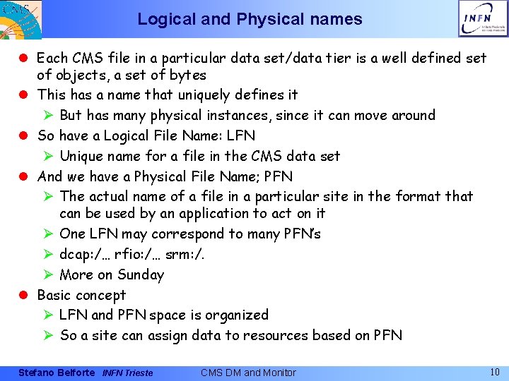 Logical and Physical names l Each CMS file in a particular data set/data tier