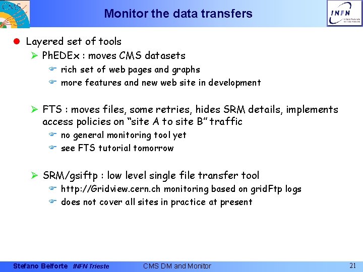 Monitor the data transfers l Layered set of tools Ø Ph. EDEx : moves