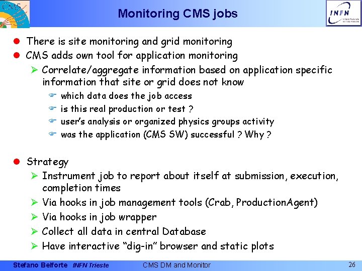 Monitoring CMS jobs l There is site monitoring and grid monitoring l CMS adds
