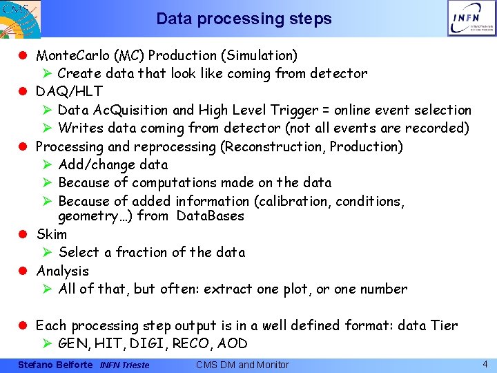 Data processing steps l Monte. Carlo (MC) Production (Simulation) Ø Create data that look